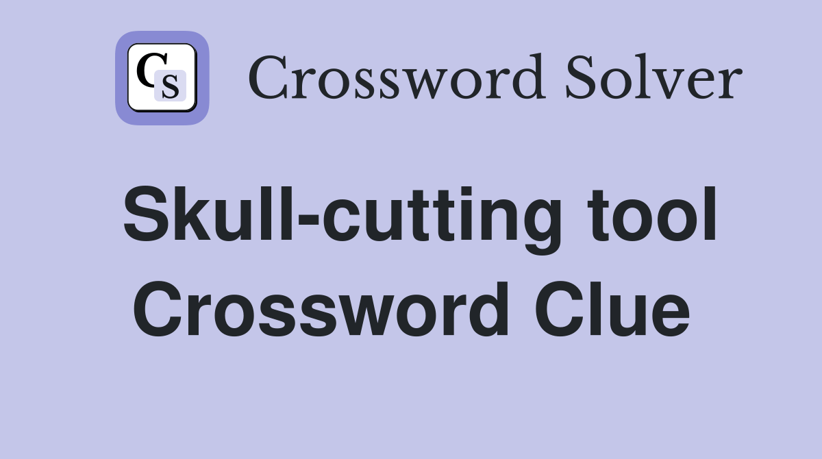 Skullcutting tool Crossword Clue Answers Crossword Solver